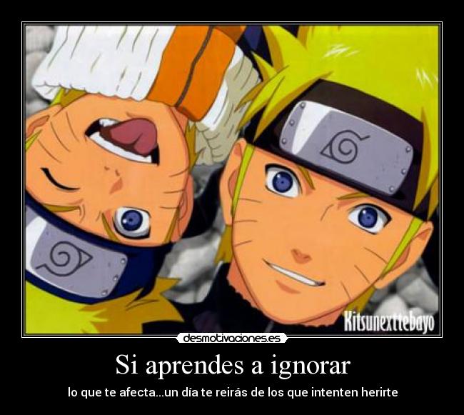 Si aprendes a ignorar - lo que te afecta...un día te reirás de los que intenten herirte