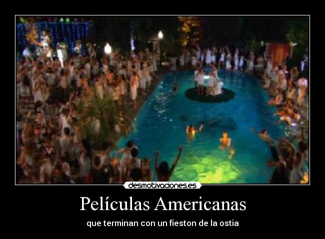 Películas Americanas - que terminan con un fieston de la ostia