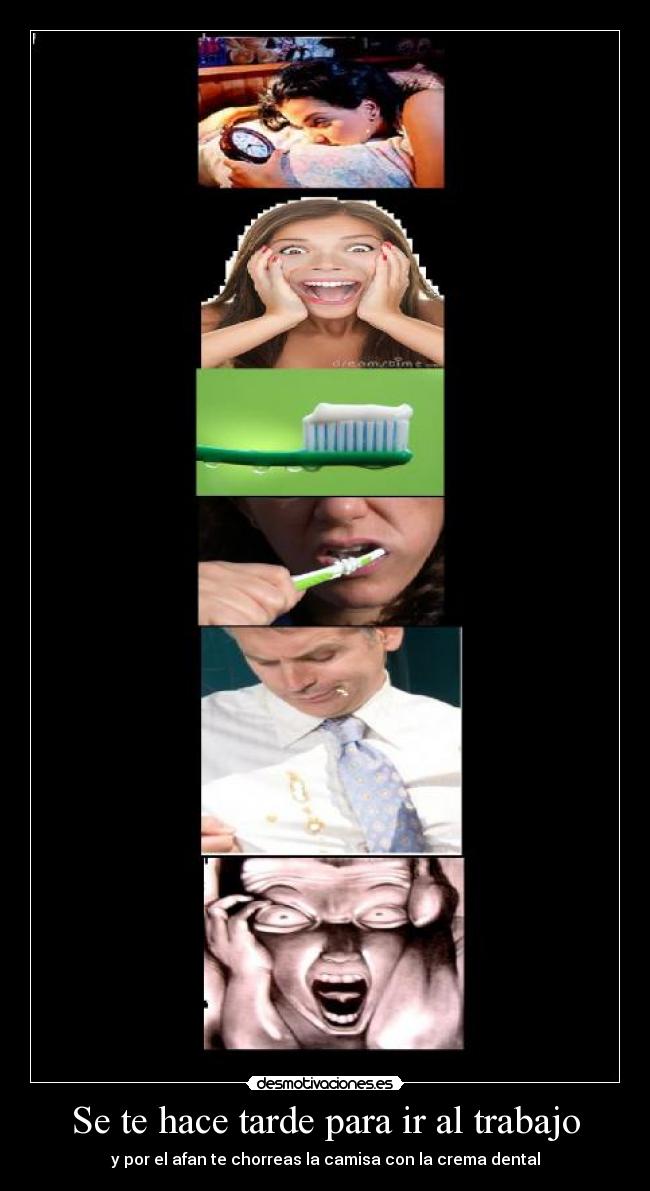 Se te hace tarde para ir al trabajo - y por el afan te chorreas la camisa con la crema dental