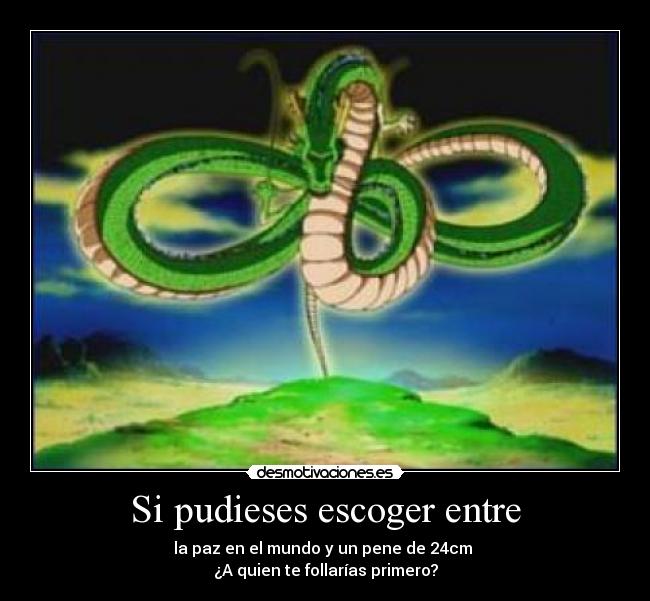 Si pudieses escoger entre - 