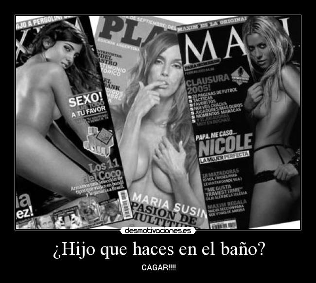 ¿Hijo que haces en el baño? -