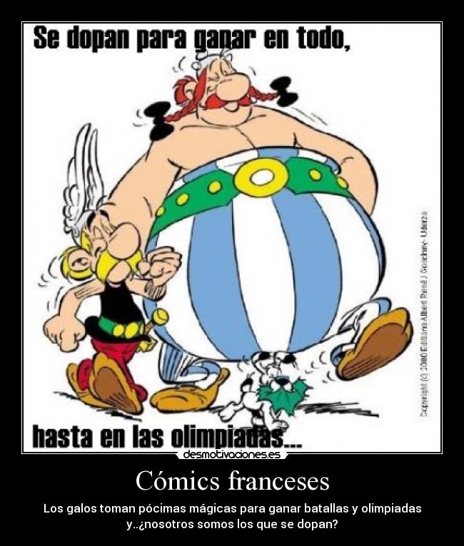 Cómics franceses - Los galos toman pócimas mágicas para ganar batallas y olimpiadas
y..¿nosotros somos los que se dopan?