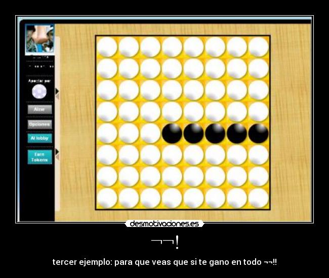 ¬¬! - tercer ejemplo: para que veas que si te gano en todo ¬¬!!