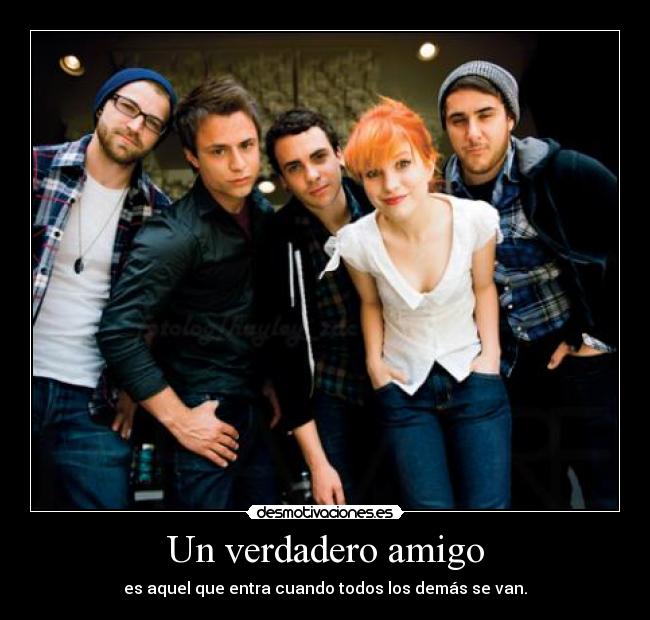 Un verdadero amigo - es aquel que entra cuando todos los demás se van.