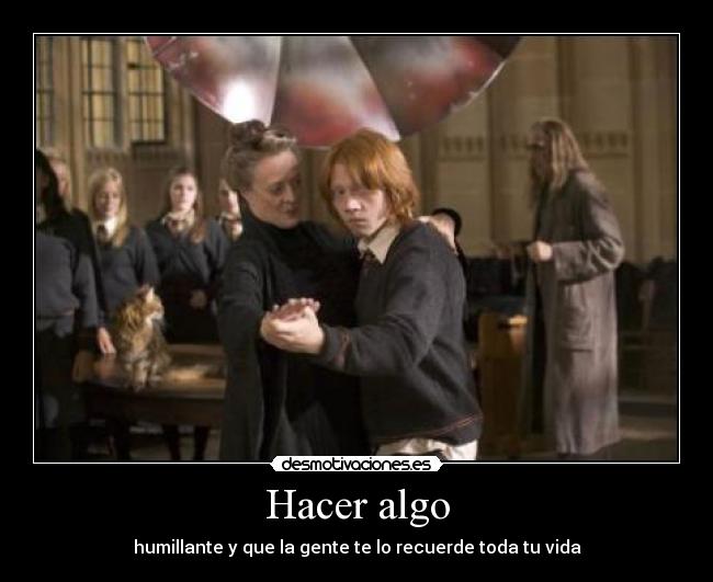 Hacer algo - humillante y que la gente te lo recuerde toda tu vida