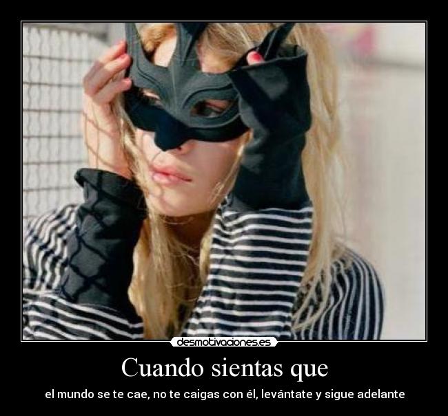 Cuando sientas que -