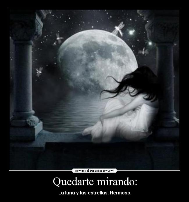 Quedarte mirando: - La luna y las estrellas. Hermoso.