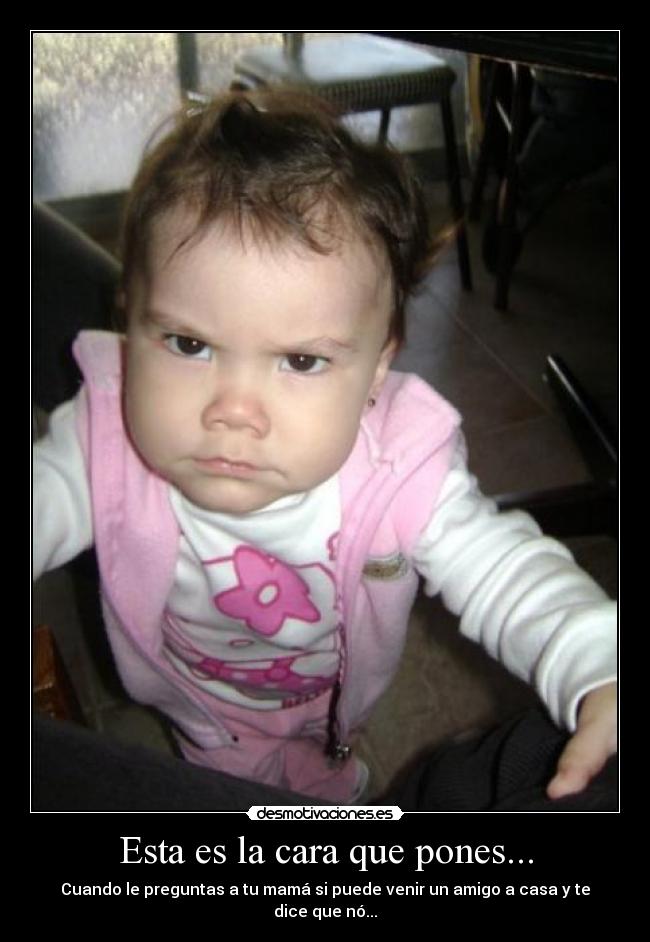 Esta es la cara que pones... - 