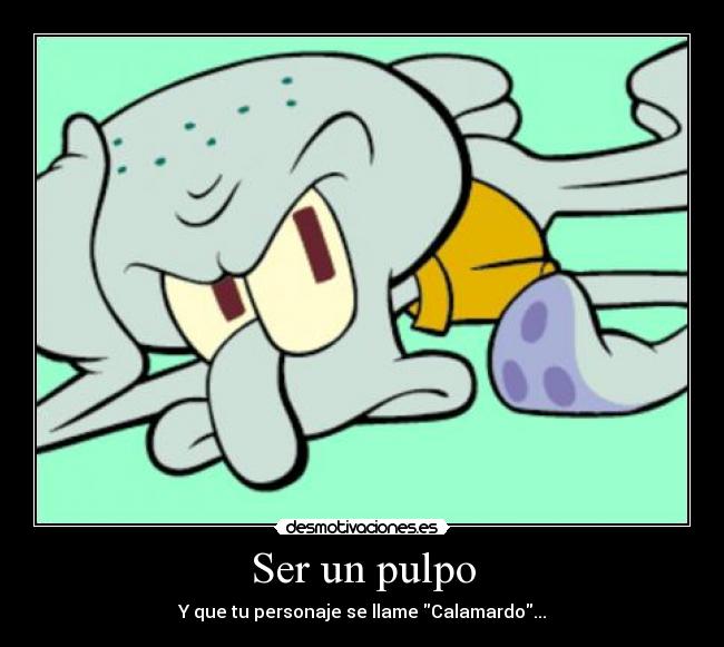 Ser un pulpo - Y que tu personaje se llame Calamardo...