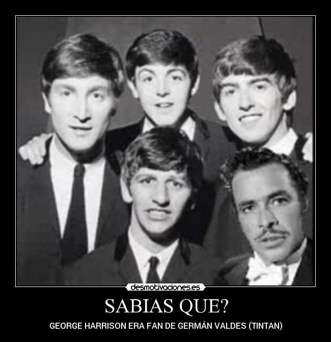 SABIAS QUE? - GEORGE HARRISON ERA FAN DE GERMÁN VALDES (TINTAN)
