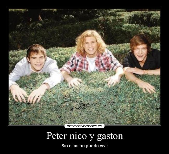 Peter nico y gaston -