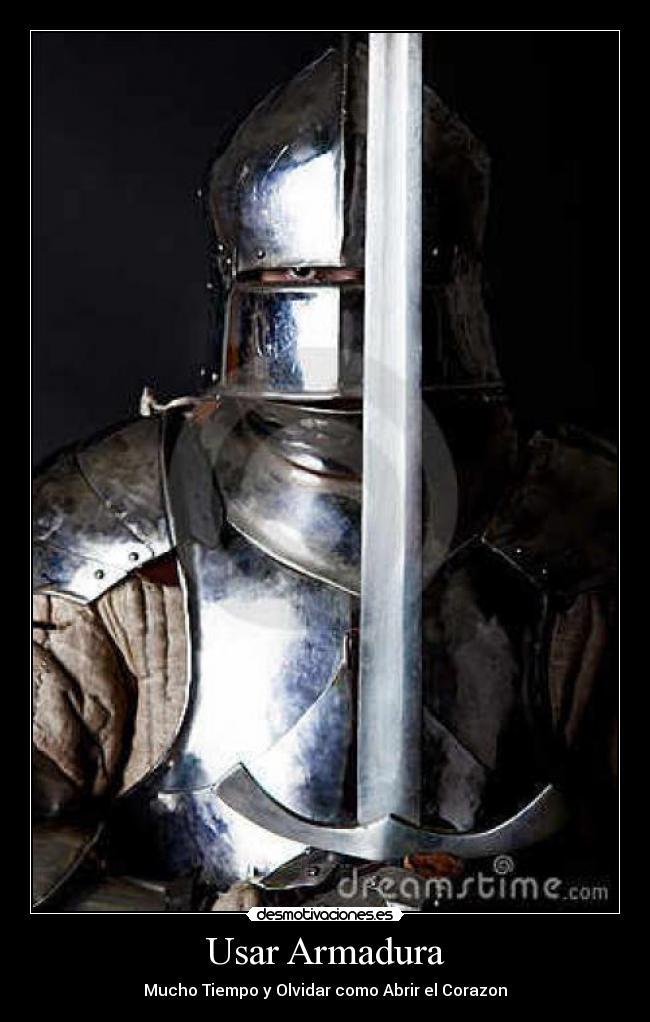 Usar Armadura - Mucho Tiempo y Olvidar como Abrir el Corazon