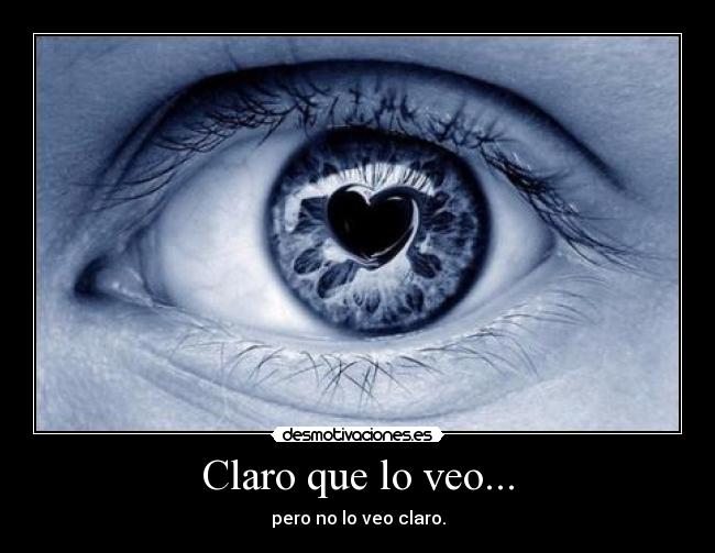 Claro que lo veo... - pero no lo veo claro.