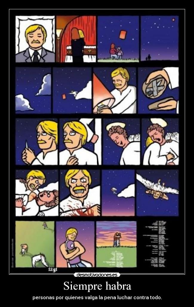 Siempre habra - personas por quienes valga la pena luchar contra todo.