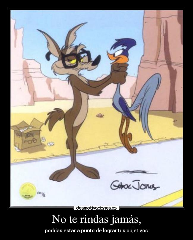 No te rindas jamás, - podrias estar a punto de lograr tus objetivos.
