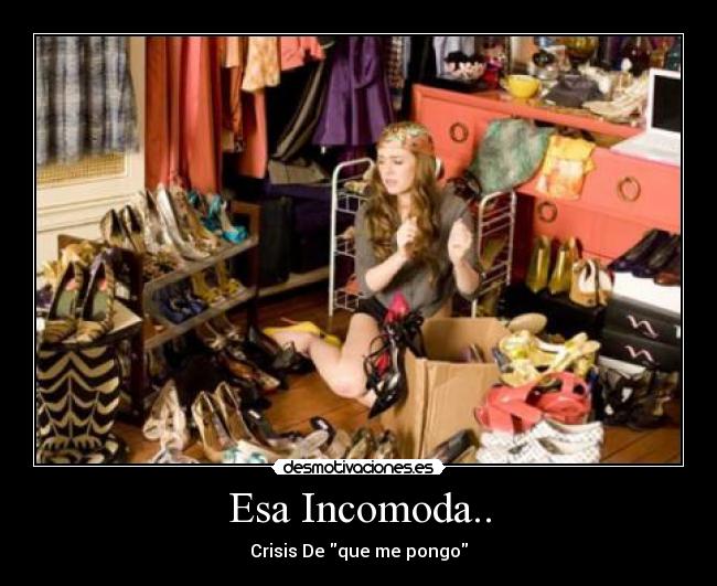 Esa Incomoda.. - Crisis De que me pongo