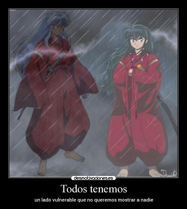 Todos tenemos - un lado vulnerable que no queremos mostrar a nadie