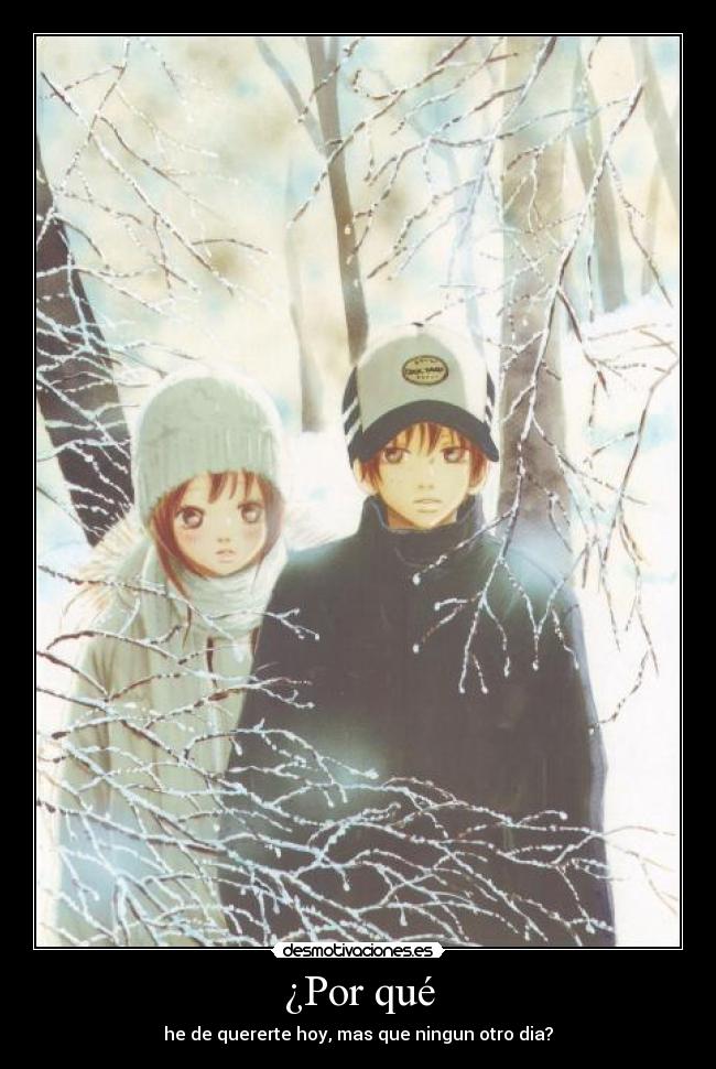 ¿Por qué - he de quererte hoy, mas que ningun otro dia?