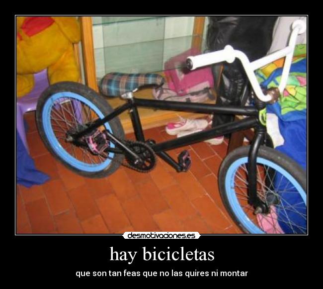 hay bicicletas - que son tan feas que no las quires ni montar