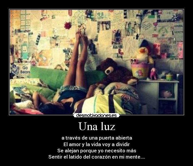 Una luz - a través de una puerta abierta
El amor y la vida voy a dividir
Se alejan porque yo necesito más
Sentir el latido del corazón en mi mente....