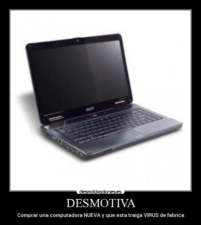 DESMOTIVA - Comprar una computadora NUEVA y que esta traiga VIRUS de fabrica