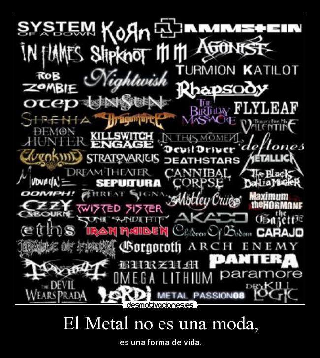 El Metal no es una moda, - es una forma de vida.