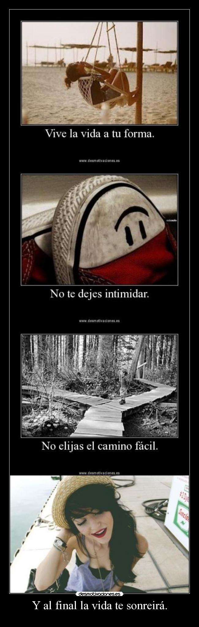 Y al final la vida te sonreirá. -