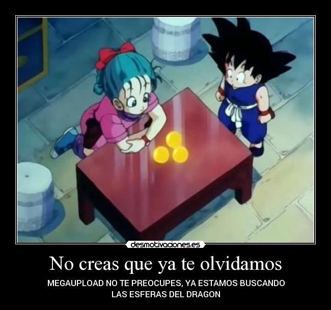 No creas que ya te olvidamos - MEGAUPLOAD NO TE PREOCUPES, YA ESTAMOS BUSCANDO
LAS ESFERAS DEL DRAGON