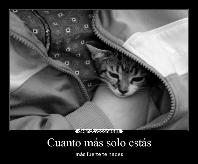 Cuanto más solo estás -
