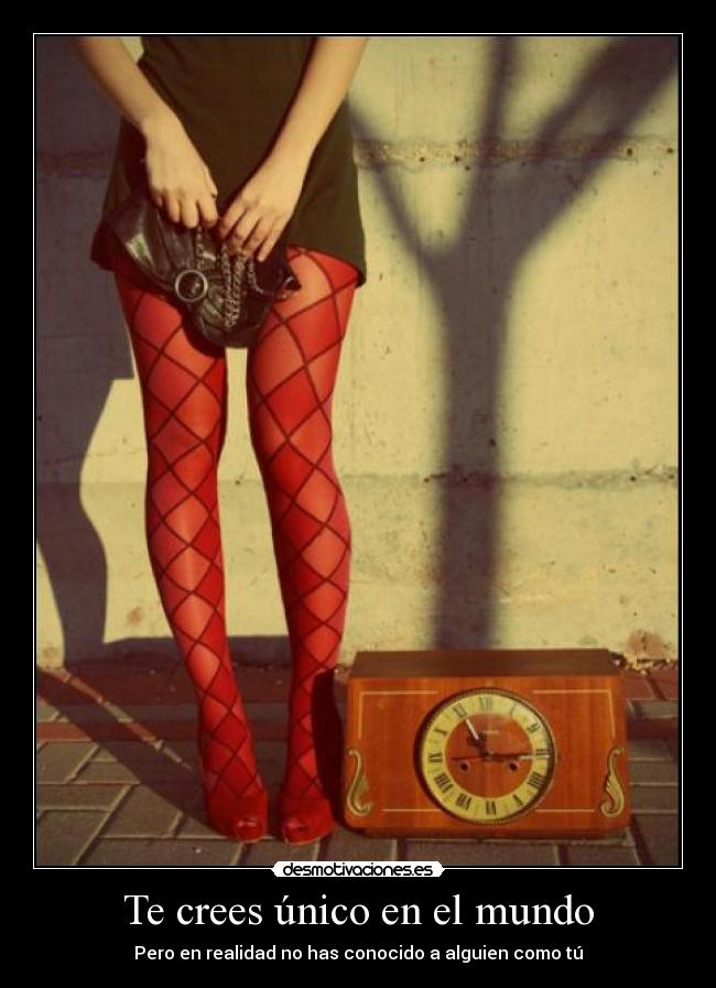 Te crees único en el mundo - Pero en realidad no has conocido a alguien como tú