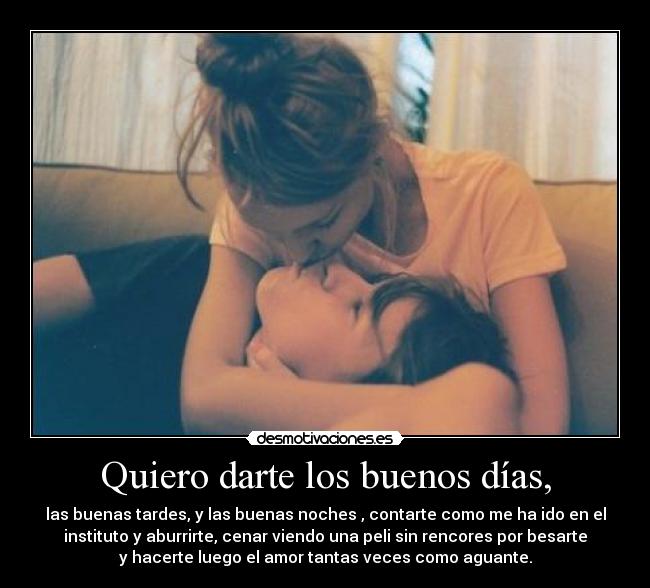Quiero darte los buenos días, -