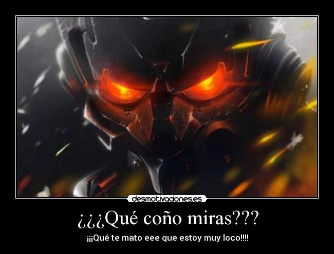 ¿¿¿Qué coño miras??? - 