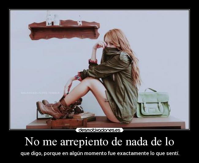 No me arrepiento de nada de lo -