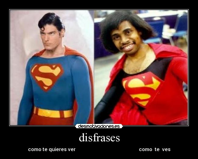 disfrases - como te quieres ver                                                    como  te  ves