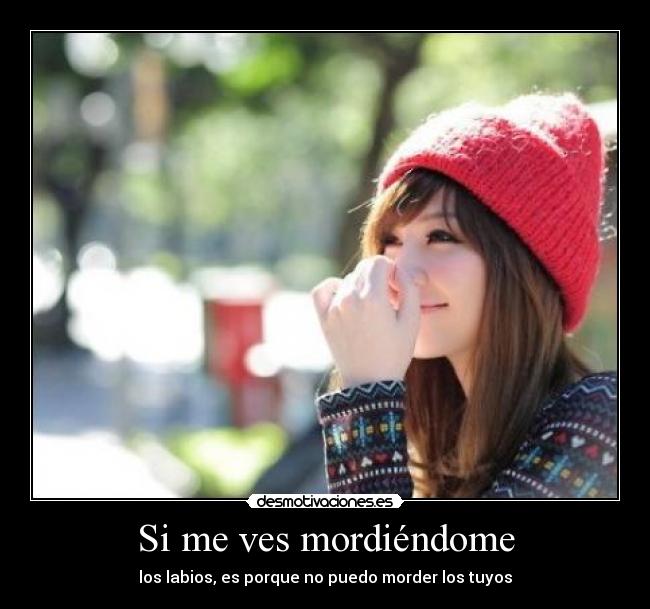 Si me ves mordiéndome -