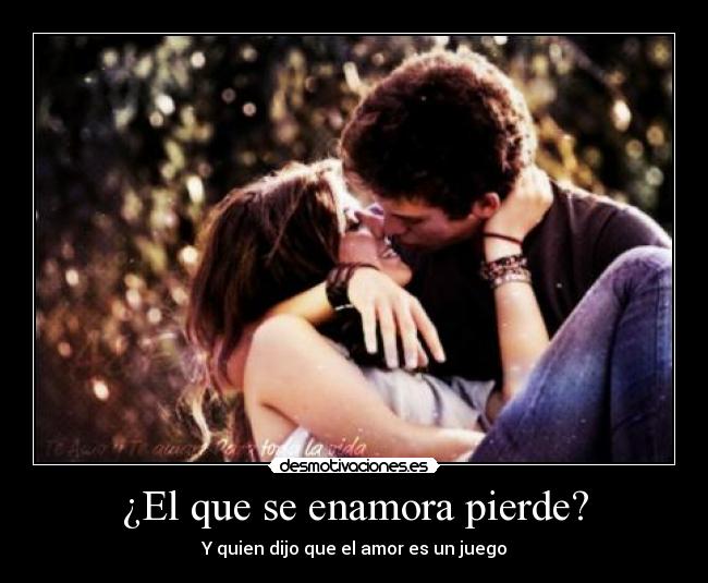 ¿El que se enamora pierde? - Y quien dijo que el amor es un juego