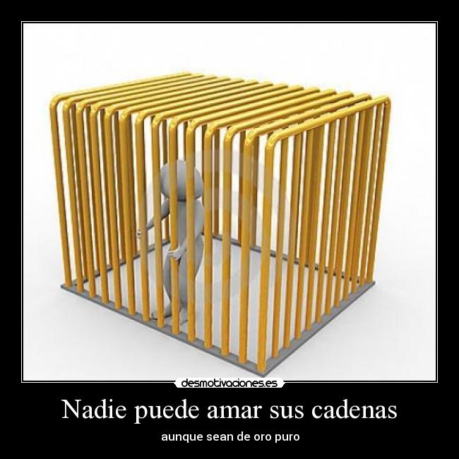 carteles amar las cadenas ser libre desmotivaciones