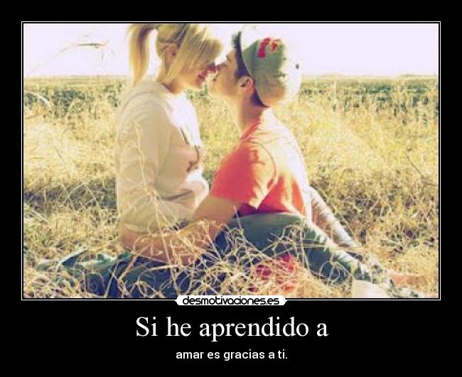 Si he aprendido a -