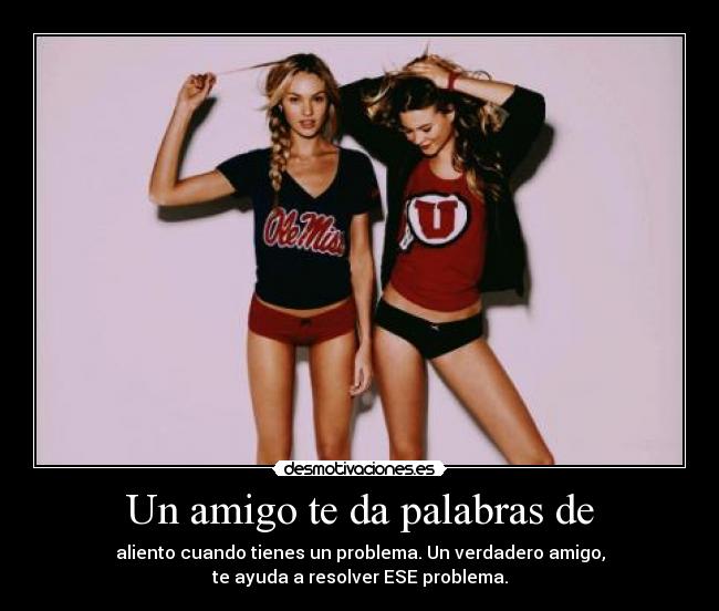 Un amigo te da palabras de -