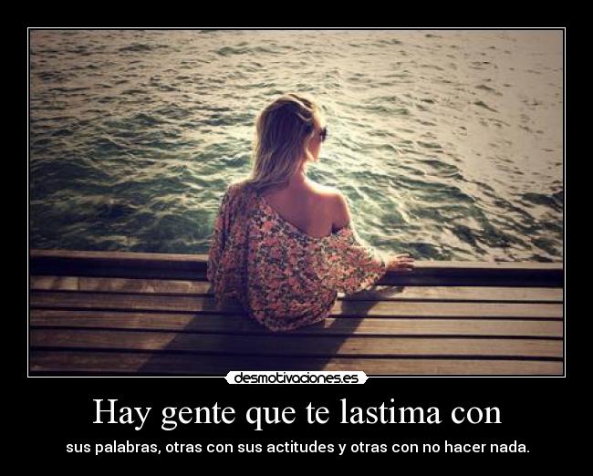 Hay gente que te lastima con -