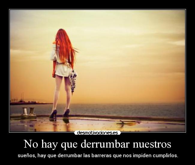 carteles hay que derrumbar nuestros suenos hay que derrumbar las barreras que nos impiden cumplirlos desmotivaciones