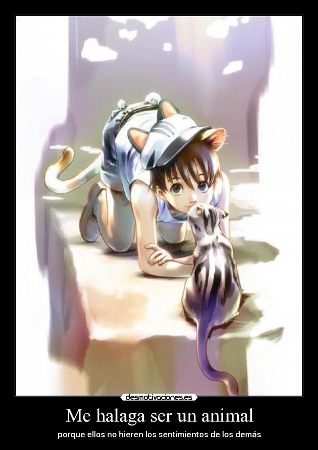 Me halaga ser un animal -