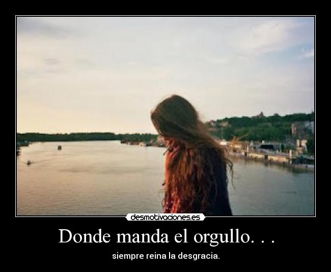 Donde manda el orgullo. . . -