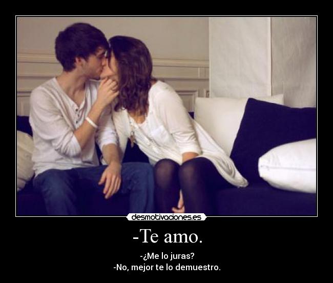 -Te amo. -