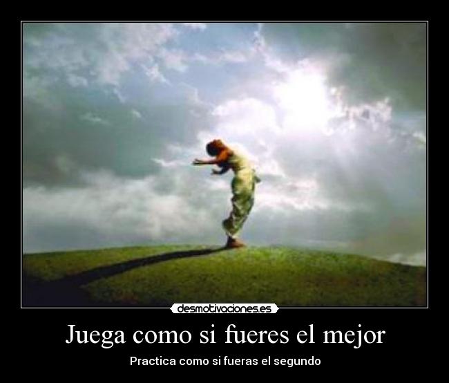 Juega como si fueres el mejor - Practica como si fueras el segundo