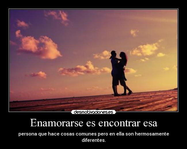 Enamorarse es encontrar esa -