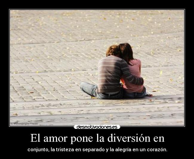 carteles amor amor pone diversion conjunto tristeza separado alegria corazon desmotivaciones