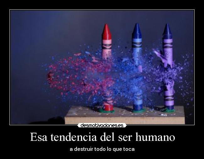 Esa tendencia del ser humano -