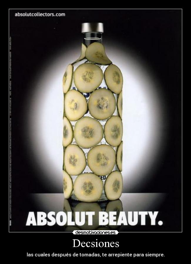 Decsiones - las cuales después de tomadas, te arrepiente para siempre.