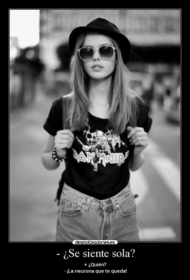 - ¿Se siente sola? -